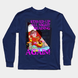 Stayed up all night reading ... AGAIN! Long Sleeve T-Shirt